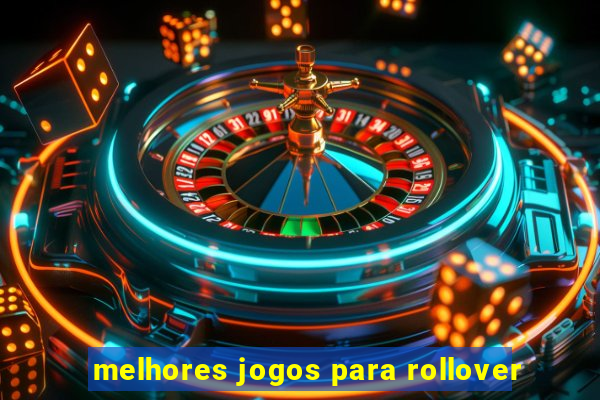 melhores jogos para rollover